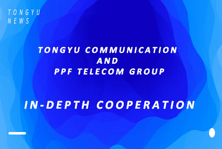 Tongyu Communication and PPF Telecom Group have further in-depth cooperation